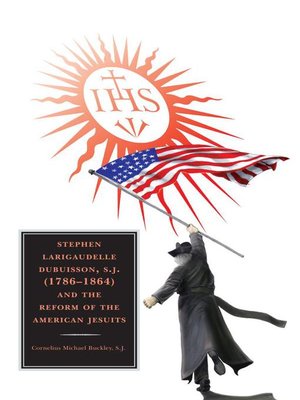 cover image of Stephen Larigaudelle Dubuisson, S.J. (1786-1864) and the Reform of the American Jesuits